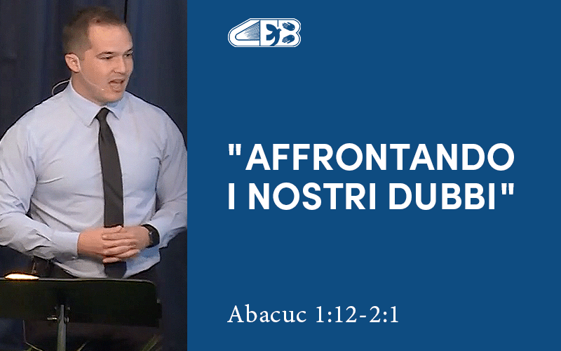 Affrontando i nostri dubbi (Abacuc 1:12-2:1) - Stephen Merkh