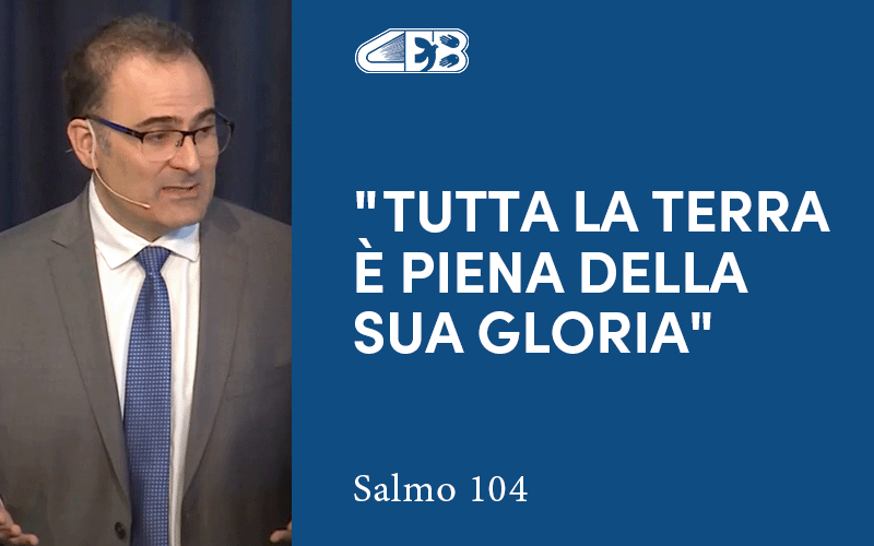 Tutta la terra è piena della Sua gloria (Salmo 104) - Massimo Mollica