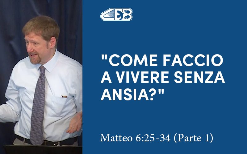 Come faccio a vivere senza ansia? (Matteo 6:25-34) - Parte 1 - Jonathan Whitman