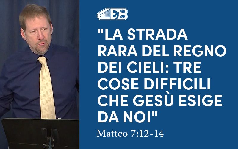 La strada rara del regno dei cieli: tre cose difficili che Gesù esige da noi (Matteo 7:12-14)